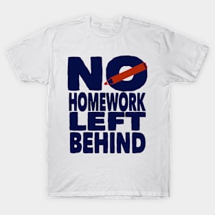 no homework left behind T-Shirt